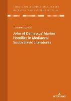 JOHN OF DAMASCUSʼ MARIAN HOMILIES IN MEDIAEVAL SOUTH SLAVIC LITERATURES
