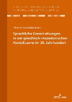 Sprachliche Grenzziehungen in der griechisch-mazedonischen Kontaktzone im 20. Jahrhundert