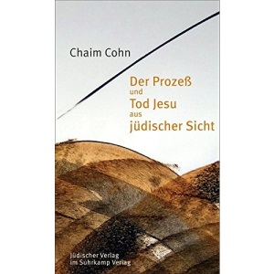 Der Prozeß und Tod Jesu aus jüdischer Sicht
