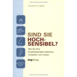 Sind Sie hochsensibel?: Wie Sie Ihre Empfindsamkeit erkennen, verstehen und nutzen