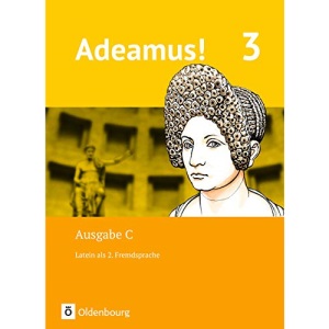 Adeamus! - Ausgabe C Band 3 - Latein als 2. Fremdsprache: Texte, Übungen, Begleitgrammatik