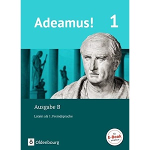 Adeamus! - Ausgabe B Band 1 - Texte, Übungen, Begleitgrammatik: Latein als 1. Fremdsprache