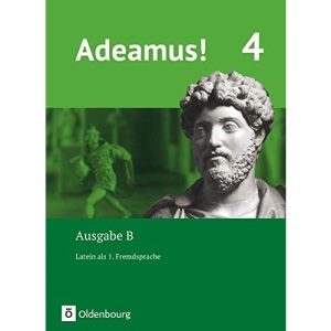 Adeamus! - Ausgabe B Band 4 - Latein als 1. Fremdsprache: Texte, Übungen, Begleitgrammatik