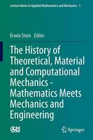 The History of Theoretical, Material and Computational Mechanics - Mathematics Meets Mechanics and Engineering