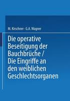 Die Operative Beseitigung der Bauchbrüche. Die Eingriffe an den Weiblichen Geschlechtsorganen