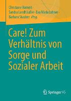 Care! Zum Verhältnis von Sorge und Sozialer Arbeit