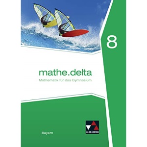 mathe.delta 8 Schülerband Bayern: Mathematik für das Gymnasium