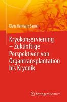 Kryokonservierung -  Zukünftige Perspektiven von Organtransplantation bis Kryonik
