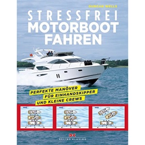 Stressfrei Motorbootfahren: Perfekte Manöver für Einhandskipper und kleine Crews