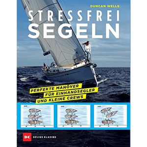 Stressfrei Segeln: Perfekte Manöver für Einhandsegler und kleine Crews