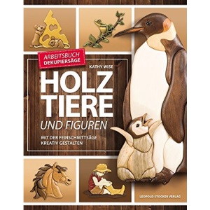 Holztiere und Figuren: Mit der Feinschnittsäge kreativ gestalten