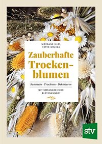 Zauberhafte Trockenblumen: Sammeln · Trocknen · Dekorieren