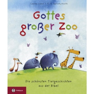 Gottes großer Zoo: Die schönsten Tiergeschichten aus der Bibel