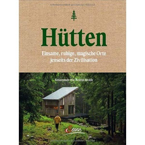 Hütten: Einsame, ruhige, magische Orte jenseits der Zivilisation