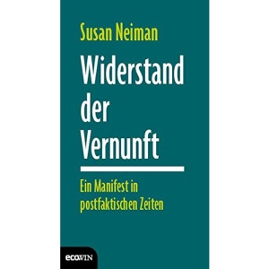 Widerstand der Vernunft: Ein Manifest in postfaktischen Zeiten