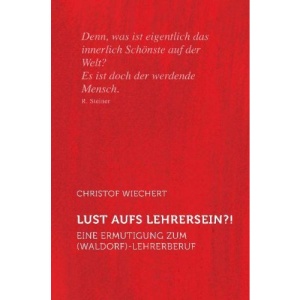 Lust aufs Lehrersein?!: Eine Ermutigung zum (Waldorf)Lehrerberuf
