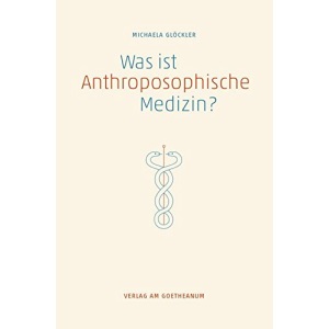 Was ist anthroposophische Medizin?: Wissenschaftliche Grundlagen, Therapeutische Möglichkeiten, Entwicklungsperspektiven