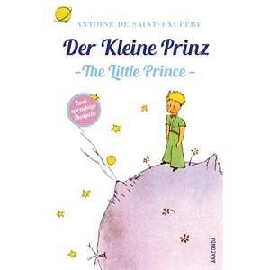 Der Kleine Prinz / The Little Prince: Deutsch Englisch Zweisprachige Lektüre / Parallel gesetzter Text / Klassiker lesen und dabei Englisch lernen