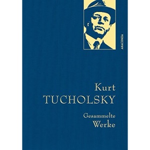 Kurt Tucholsky - Gesammelte Werke