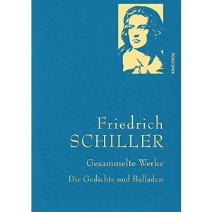 Friedrich Schiller, Gesammelte Werke, Die Gedichte und Balladen: Gebunden in feinem Leinen mit goldener Schmuckprägung