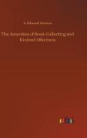The Amenities of Book-Collecting and Kindred Affections