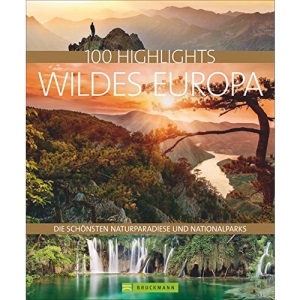 100 Highlights Wildes Europa: Die schönsten Naturparadiese und Nationalparks