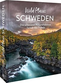 Wild Places Schweden: Die schönsten Naturerlebnisse fernab des Trubels