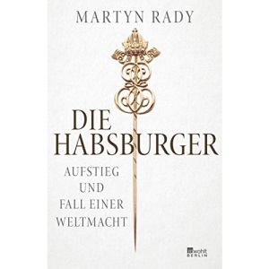 Die Habsburger: Aufstieg und Fall einer Weltmacht
