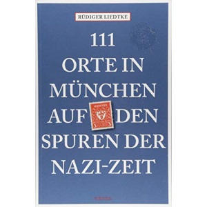 111 Orte in München auf den Spuren der Nazi-Zeit: Reiseführer