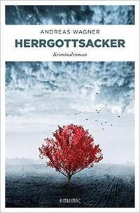 Herrgottsacker: Kriminalroman