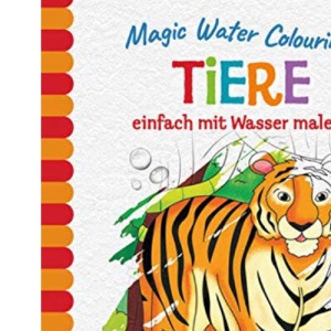 Magic Water Colouring - Tiere: einfach mit Wasser malen (16 Wassermalbilder + Wassertankstift)
