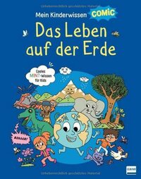 Mein Kinderwissen-Comic - Das Leben auf der Erde: Cooles Sachwissen für Kinder ab 6 Jahren. Mit über 700 Comic-Bildern