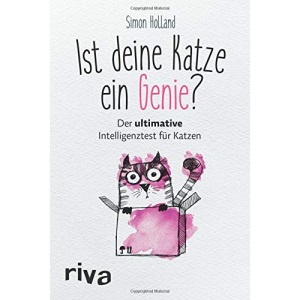 Ist deine Katze ein Genie?: Der ultimative Intelligenztest für Katzen