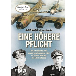 Eine höhere Pflicht: Wie ein deutscher Pilot seinem amerikanischen Feind im Zweiten Weltkrieg das Leben schenkte