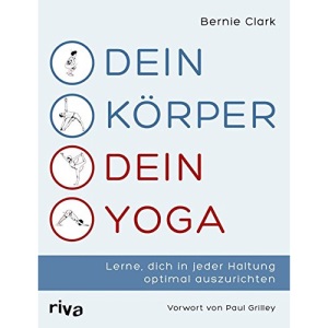 Dein Körper - dein Yoga: Wie man Yogaübungen an die eigene Anatomie anpasst und sich in jeder Haltung optimal ausrichtet