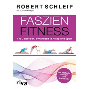 Faszien-Fitness: Vital, elastisch, dynamisch in Alltag und Sport