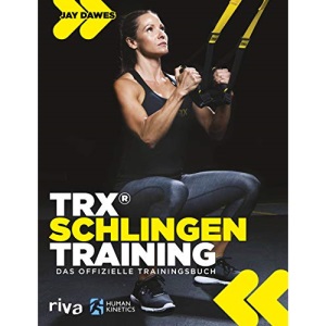 TRX®-Schlingentraining: Das offizielle Trainingsbuch