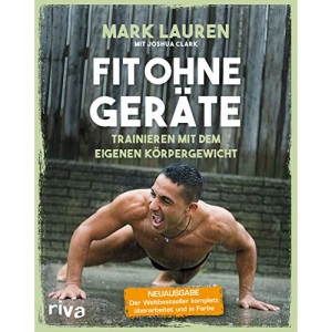 Fit ohne Geräte: Trainieren mit dem eigenen Körpergewicht - Neuausgabe: Der Weltbestseller komplett überarbeitet und in Farbe