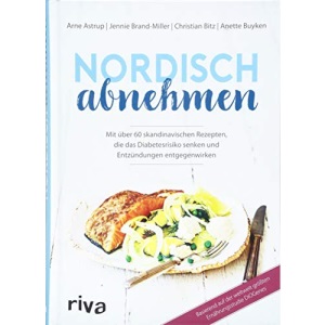Nordisch abnehmen: Mit über 60 skandinavischen Rezepten, die das Diabetesrisiko senken und Entzündungen entgegenwirken