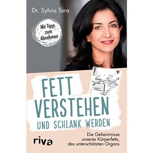Fett verstehen und schlank werden: Die Geheimnisse unseres Körperfetts, des unterschätzten Organs