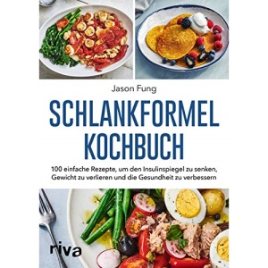 Schlankformel-Kochbuch: Über 90 einfache Rezepte, um den Insulinspiegel zu senken, Gewicht zu verlieren und die Gesundheit zu verbessern