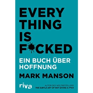 Everything is Fucked: Ein Buch über Hoffnung