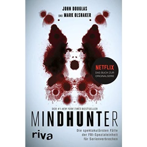 Mindhunter: Die spektakulärsten Fälle der FBI-Spezialeinheit für Serienverbrechen. Das Buch zur Netflix-Originalserie