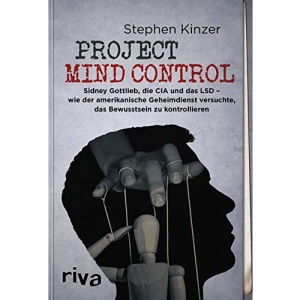 Project Mind Control: Sidney Gottlieb, die CIA und das LSD - wie der amerikanische Geheimdienst versuchte, das Bewusstsein zu kontrollieren