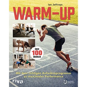 Warm-up: Mit dem richtigen Aufwärmprogramm zu maximaler Performance. Über 100 Übungen