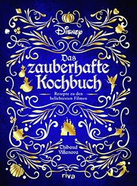 Disney: Das zauberhafte Kochbuch: Rezepte zu den beliebtesten Filmen. Gerichte zu Disney-Klassikern wie Mulan, Vaiana, Pinocchio, 101 Dalmatiner, Cinderella, Herkules, Aladdin und Co.