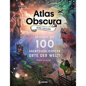 Atlas Obscura Kids Edition: Entdecke die 100 abenteuerlichsten Orte der Welt!: Das besondere Geschenkbuch für Mädchen und Jungs ab 8 Jahre