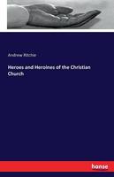 Heroes and Heroines of the Christian Church