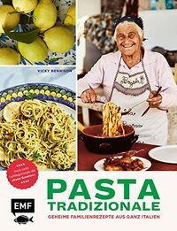 Pasta Tradizionale - Noch mehr Lieblingsrezepte der "Pasta Grannies": Über 60 geheime Rezepte aus ganz Italien: Pasta, Pizza, Risotto und Dolci
