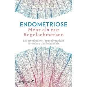 Endometriose - Mehr als nur Regelschmerzen: Die unerkannte Frauenkrankheit verstehen und behandeln